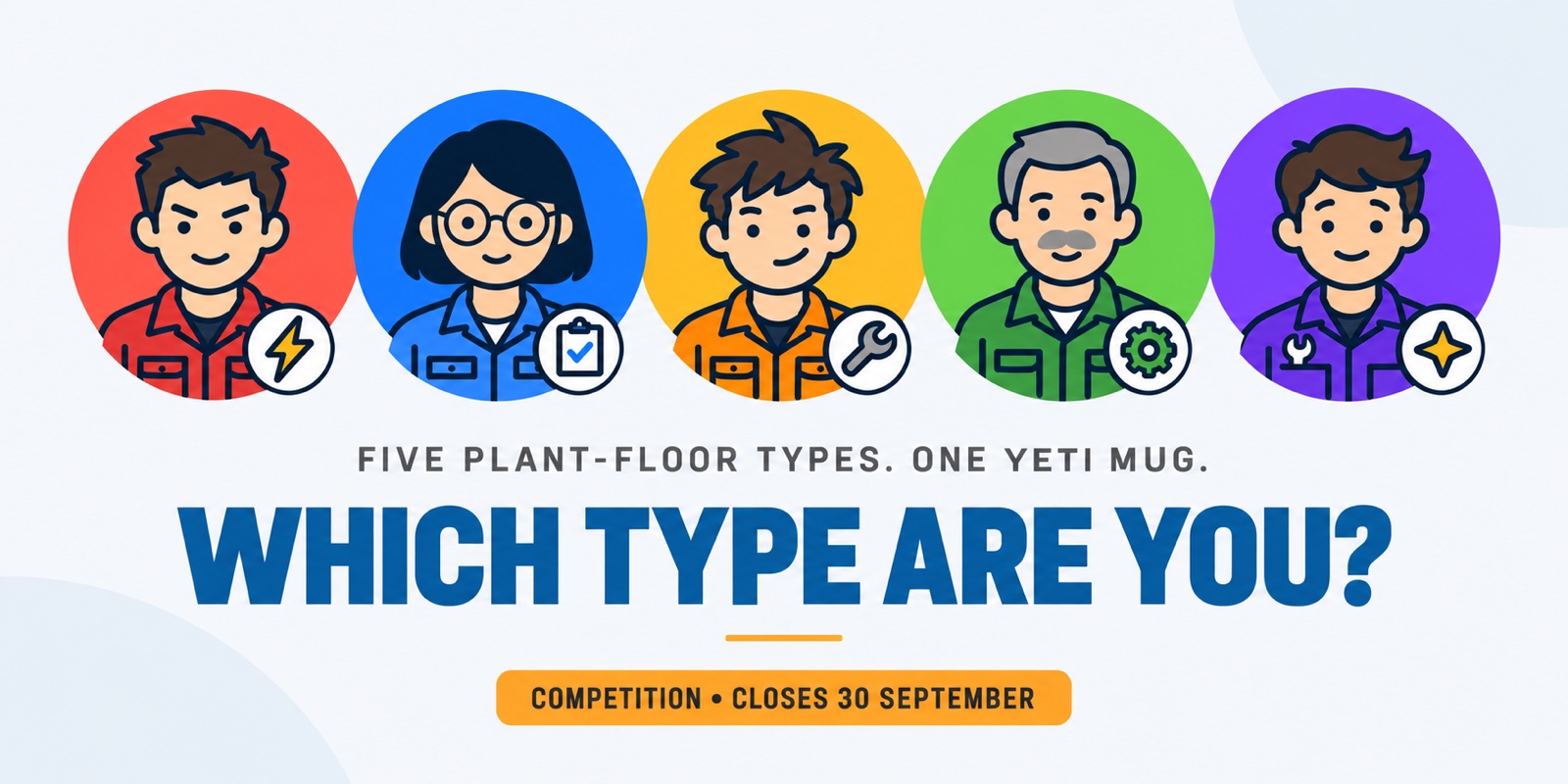 Five plant-floor types, one YETI mug: which type are you? Competition closes 30 September